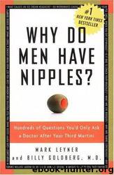 Why Do Men Have Nipples? Hundreds of Questions You'd Only Ask a Doctor After Your Third Martini by Mark Leyner;Billy Goldberg