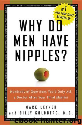 Why Do Men Have Nipples?: Hundreds of Questions You'd Only Ask a Doctor After Your Third Martini by Mark Leyner & Billy Goldberg M. D