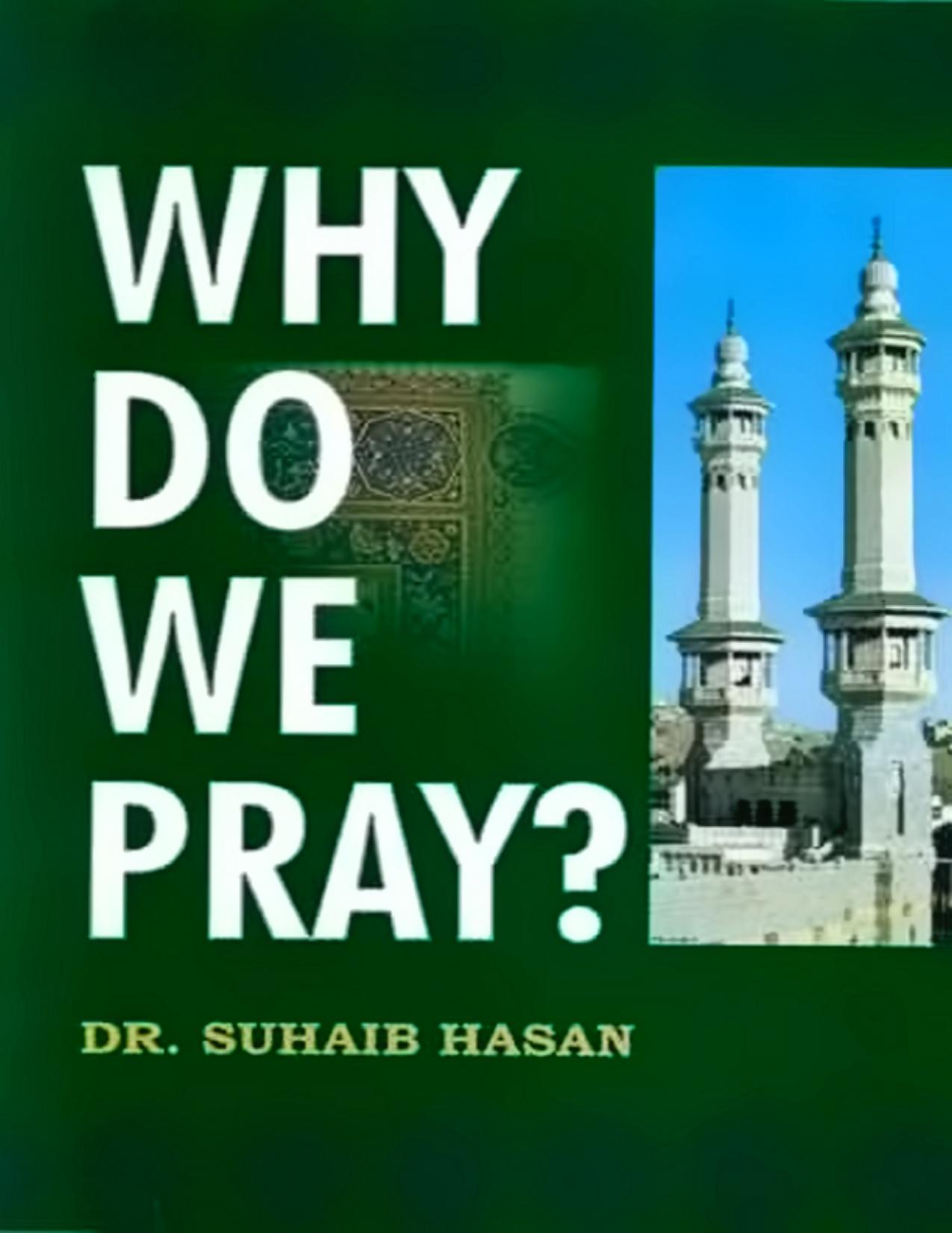 Why Do We Pray. By Dr. Suhaib Hasan. Eng. 18 pages by Unknown