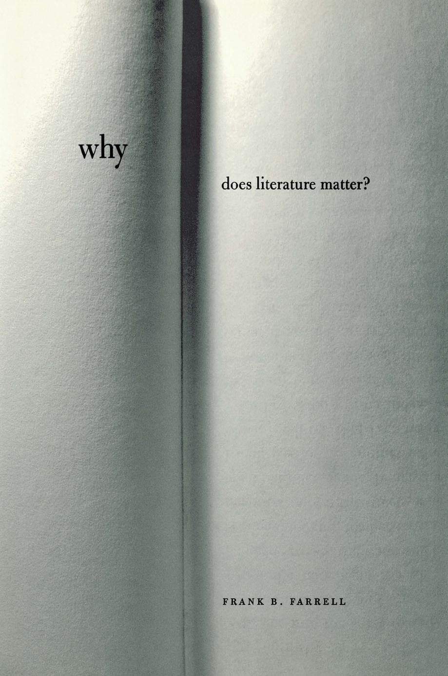 Why Does Literature Matter? by Frank B. Farrell