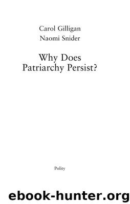 Why Does Patriarchy Persist? by Carol Gilligan Naomi Snider