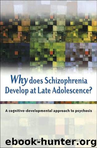 Why Does Schizophrenia Develop at Late Adolescence?: A Cognitive-Developmental Approach to Psychosis by Chris Harrop & Peter Trower