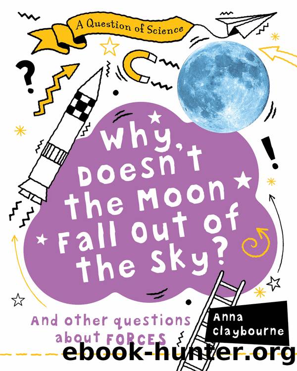 Why Doesnât the Moon Fall Out of the Sky? by Anna Claybourne