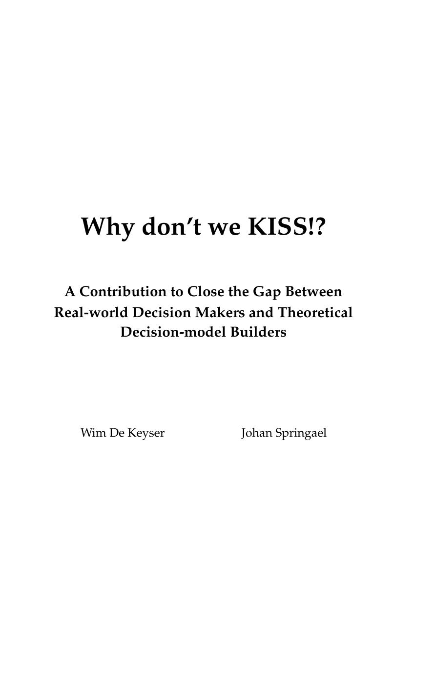 Why Don't We KISS!?: A Contribution to Close the Gap Between Real-World Decision Makers and Theoretical Decision-Model Builders by Wim De Keyser; Johan Springael