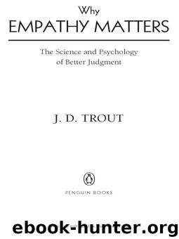 Why Empathy Matters: The Science and Psychology of Better Judgment by J. D. Trout