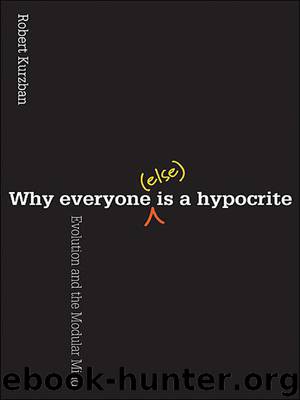 Why Everyone (Else) Is a Hypocrite by Kurzban Robert;