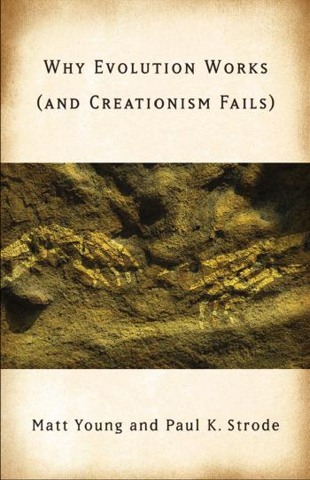 Why Evolution Works (and Creationism Fails) by Matt Young Paul K. Strode