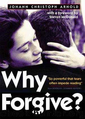 Why Forgive? by Johann Christoph Arnold & Steven McDonald