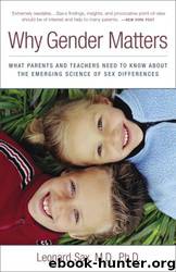 Why Gender Matters: What Parents and Teachers Need to Know About the Emerging Science of Sex Differe Nces by Leonard Sax Md Phd