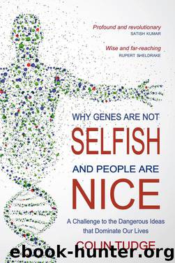 Why Genes Are Not Selfish and People Are Nice by Colin Tudge