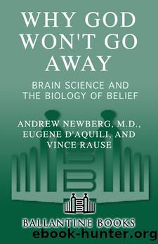 Why God Won't Go Away: Brain Science and the Biology of Belief by Andrew Newberg M.d. & Eugene G. D'Aquili & Vince Rause