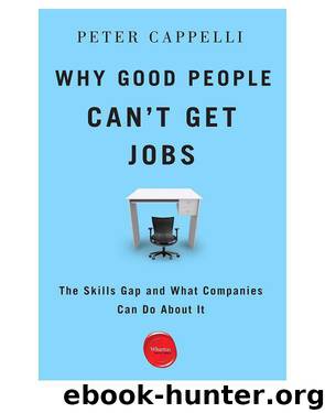 Why Good People Can't Get Jobs: The Skills Gap and What Companies Can Do About It by Cappelli Peter