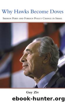 Why Hawks Become Doves: Shimon Peres and Foreign Policy Change in Israel by Guy Ziv