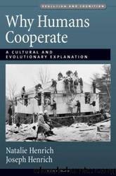 Why Humans Cooperate: A Cultural and Evolutionary Explanation by Natalie Henrich & Joseph Patrick Henrich