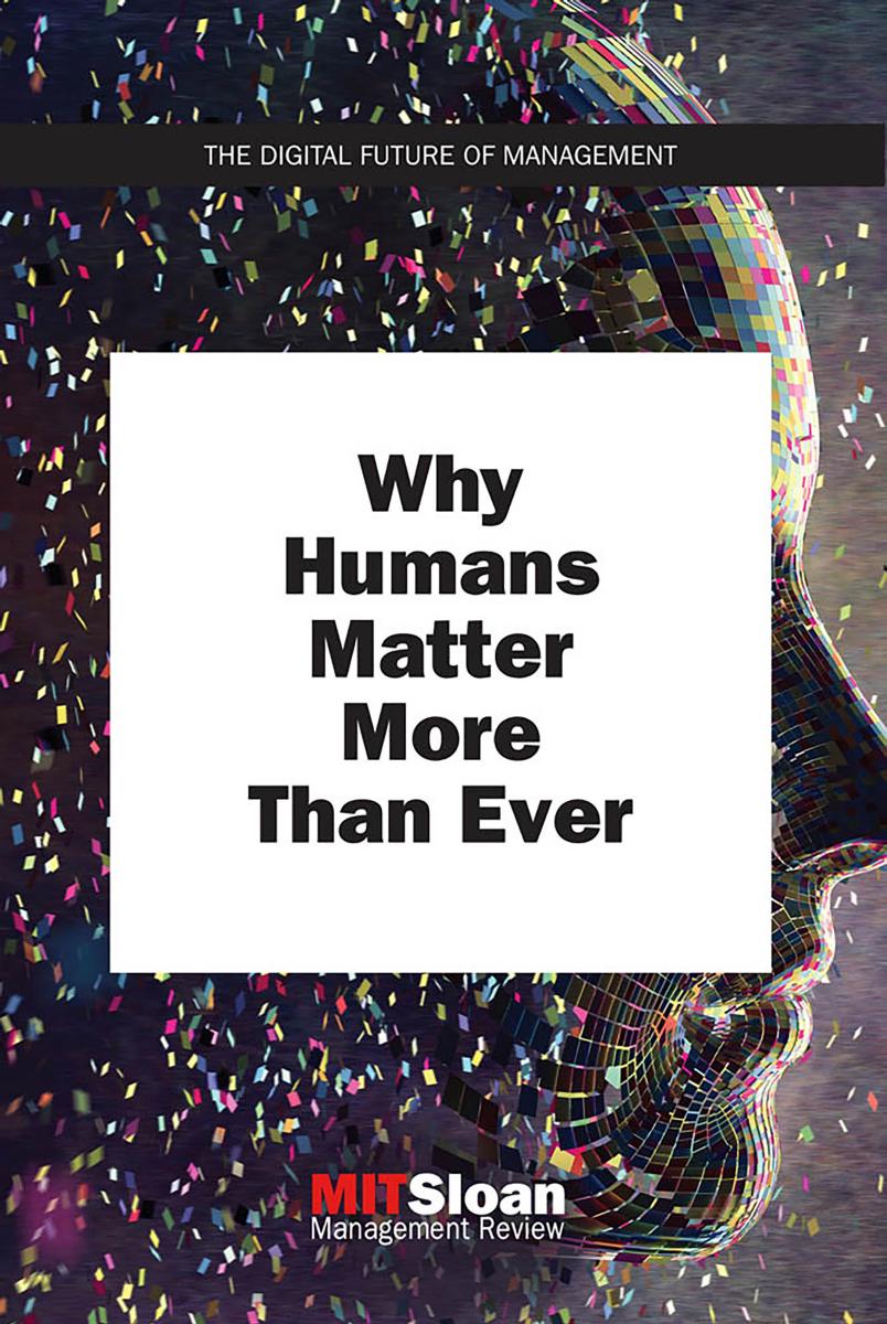Why Humans Matter More Than Ever by MIT Sloan Management Review
