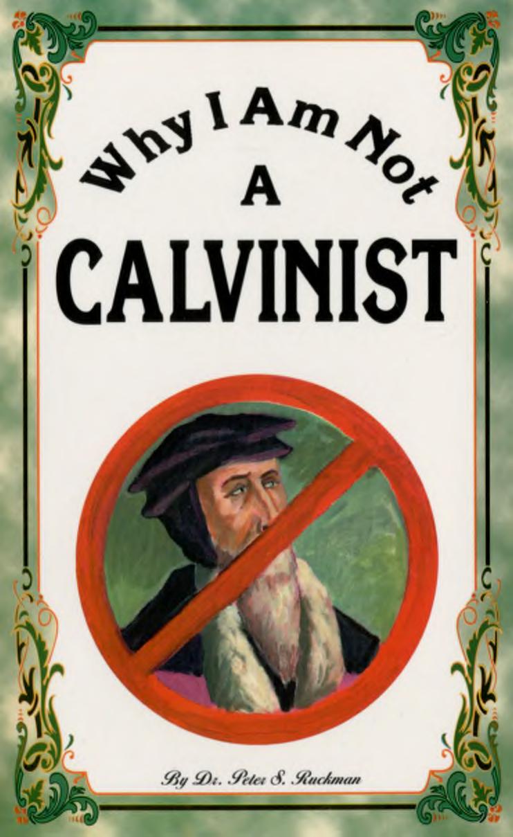 Why I Am Not A Calvinist by Dr. Peter S. Ruckman
