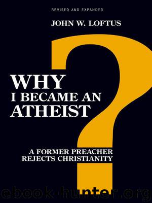 Why I Became an Atheist: A Former Preacher Rejects Christianity by Loftus John W
