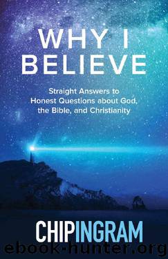 Why I Believe: Straight Answers to Honest Questions about God, the Bible, and Christianity by Chip Ingram