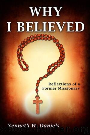 Why I Believed: Reflections of a Former Missionary by Daniels Kenneth W