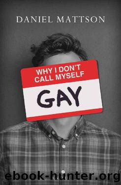 Why I Don't Call Myself Gay by Daniel Mattson