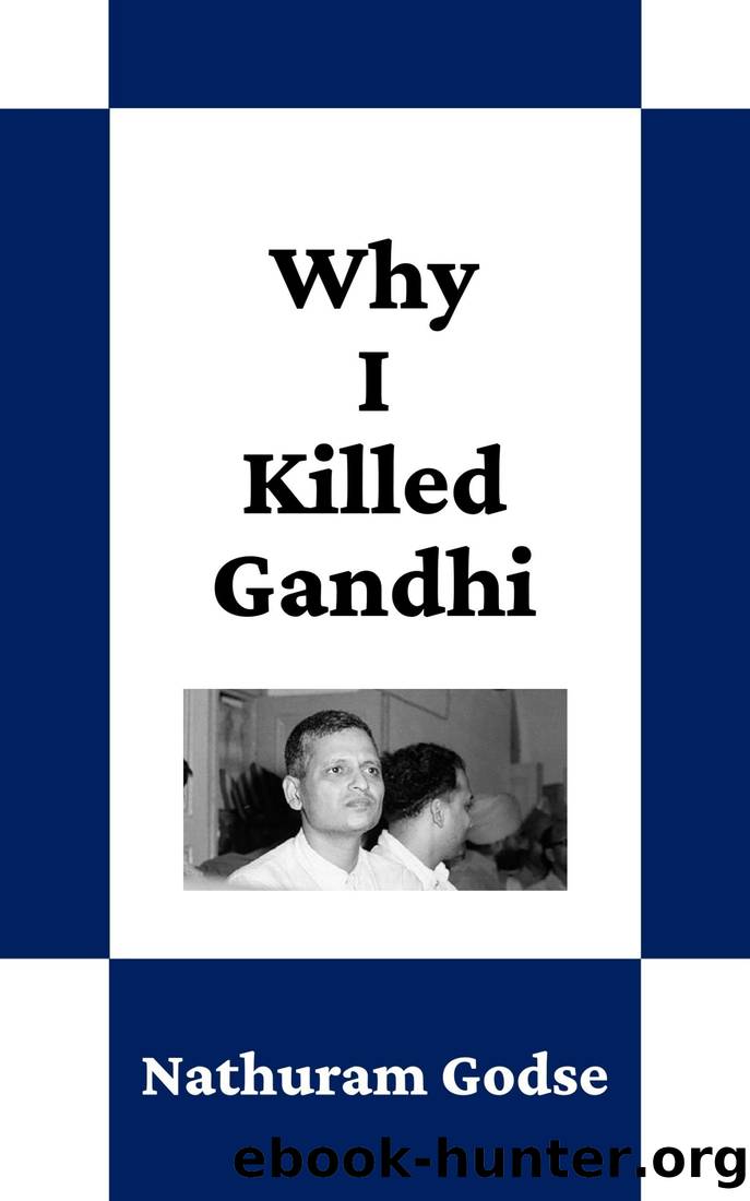Why I Killed Gandhi by Nathuram Godse