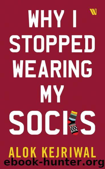 Why I Stopped Wearing My Socks by Alok Kejriwal