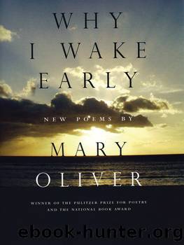 Why I Wake Early by Mary Oliver