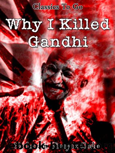 Why I killed Gandhi (Classics To Go) by Nathuram Vinayak Godse