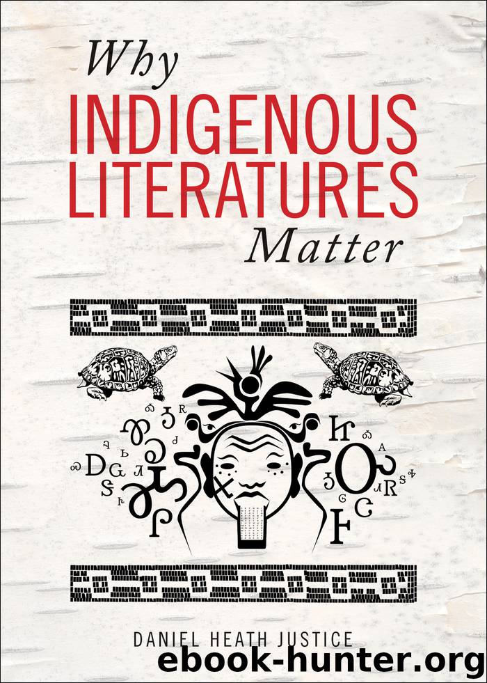 Why Indigenous Literatures Matter by Daniel Heath Justice