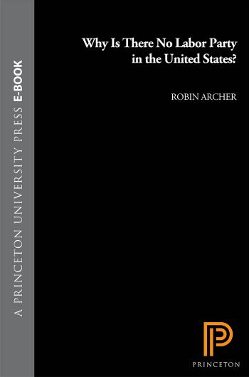 Why Is There No Labor Party in the United States? by Robin Archer