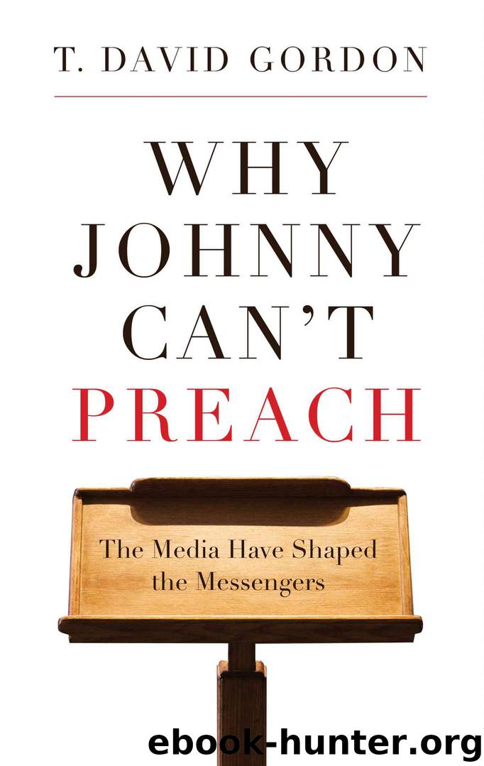 Why Johnny Can't Preach: The Media Have Shaped the Messengers by Gordon T. David