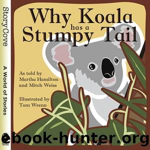Why Koala has a Stumpy Tail by Martha Hamilton and Mitch Weiss