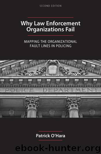 Why Law Enforcement Organizations Fail: Mapping the Organizational Fault Lines in Policing, Second Edition by Patrick O'Hara
