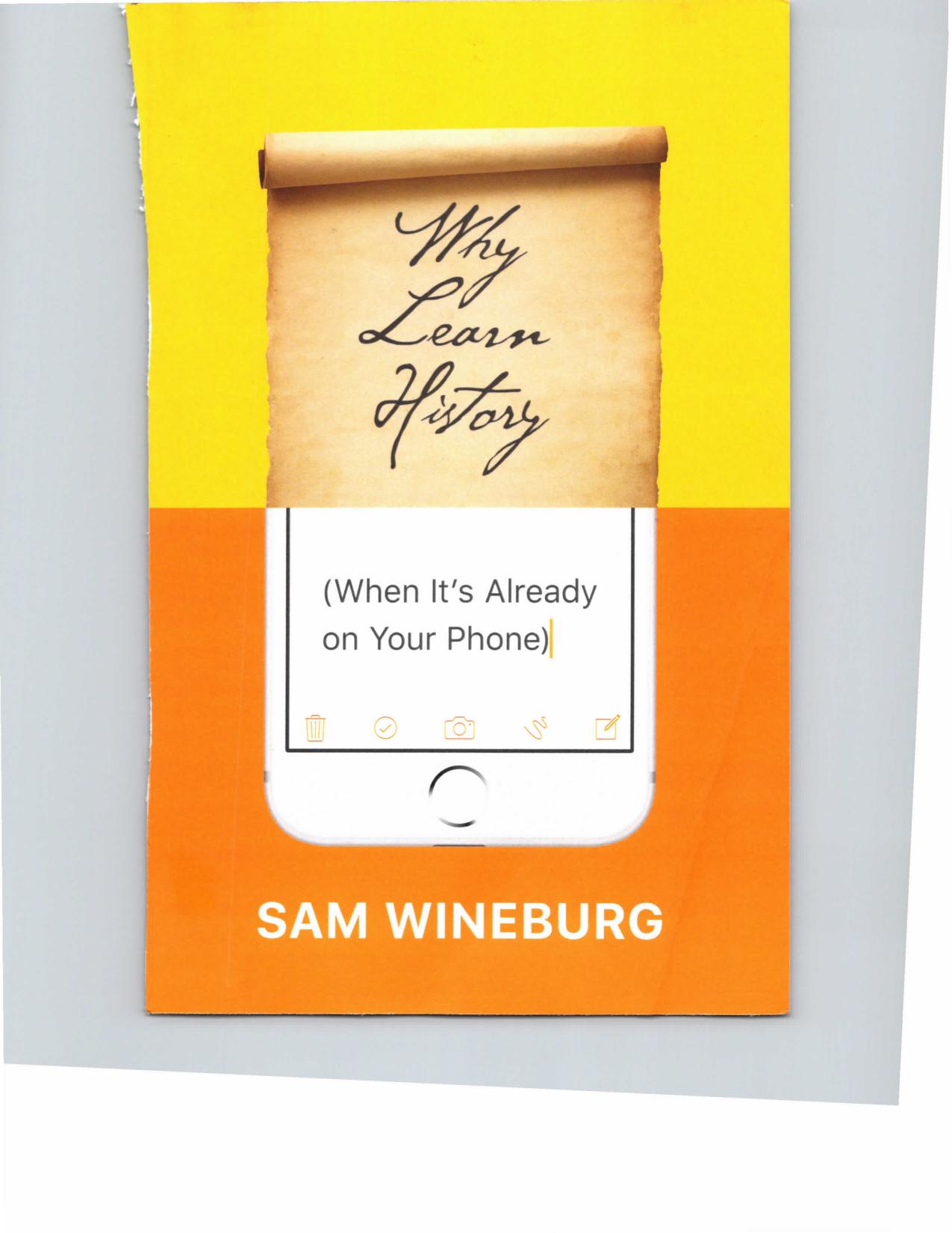 Why Learn History (When It's Already on Your Phone) by Sam Wineburg