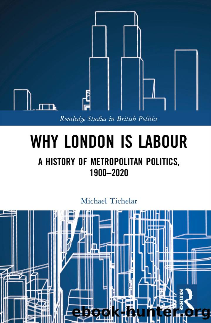 Why London Is Labour: A History of Metropolitan Politics, 1900-2020 by Michael Tichelar