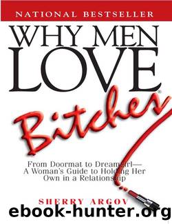 Why Men Love Bitches: From Doormat to Dreamgirl - a Woman's Guide to Holding Her Own in a Relationship by Sherry Argov