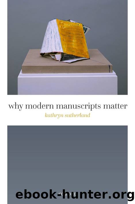 Why Modern Manuscripts Matter by Kathryn Sutherland;