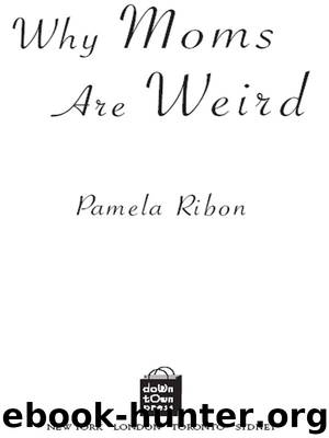 Why Moms Are Weird by Pamela Ribon