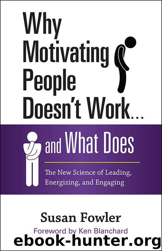 Why Motivating People Doesn't Work . . . and What Does: The New Science of Leading, Energizing, and Engaging by Susan Fowler