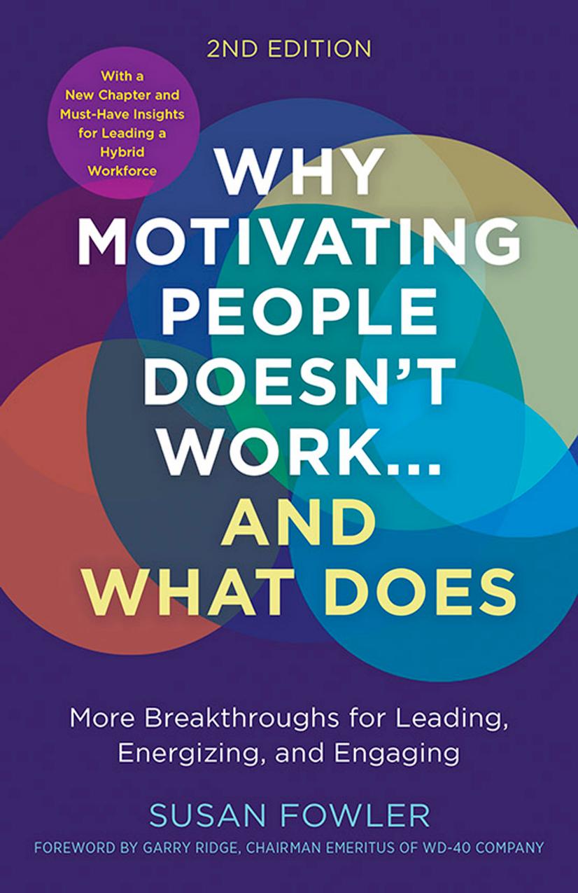 Why Motivating People Doesn't Work ... and what Does: More Breakthroughs for Leading, Energizing, and Engaging by Susan Fowler