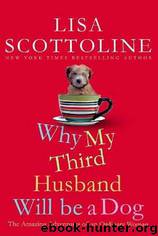 Why My Third Husband Will Be a Dog: The Amazing Adventures of an Ordinary Woman by Lisa Scottoline