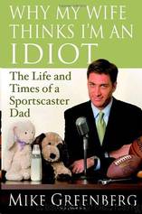 Why My Wife Thinks I Am an Idiot by Mike Greenberg