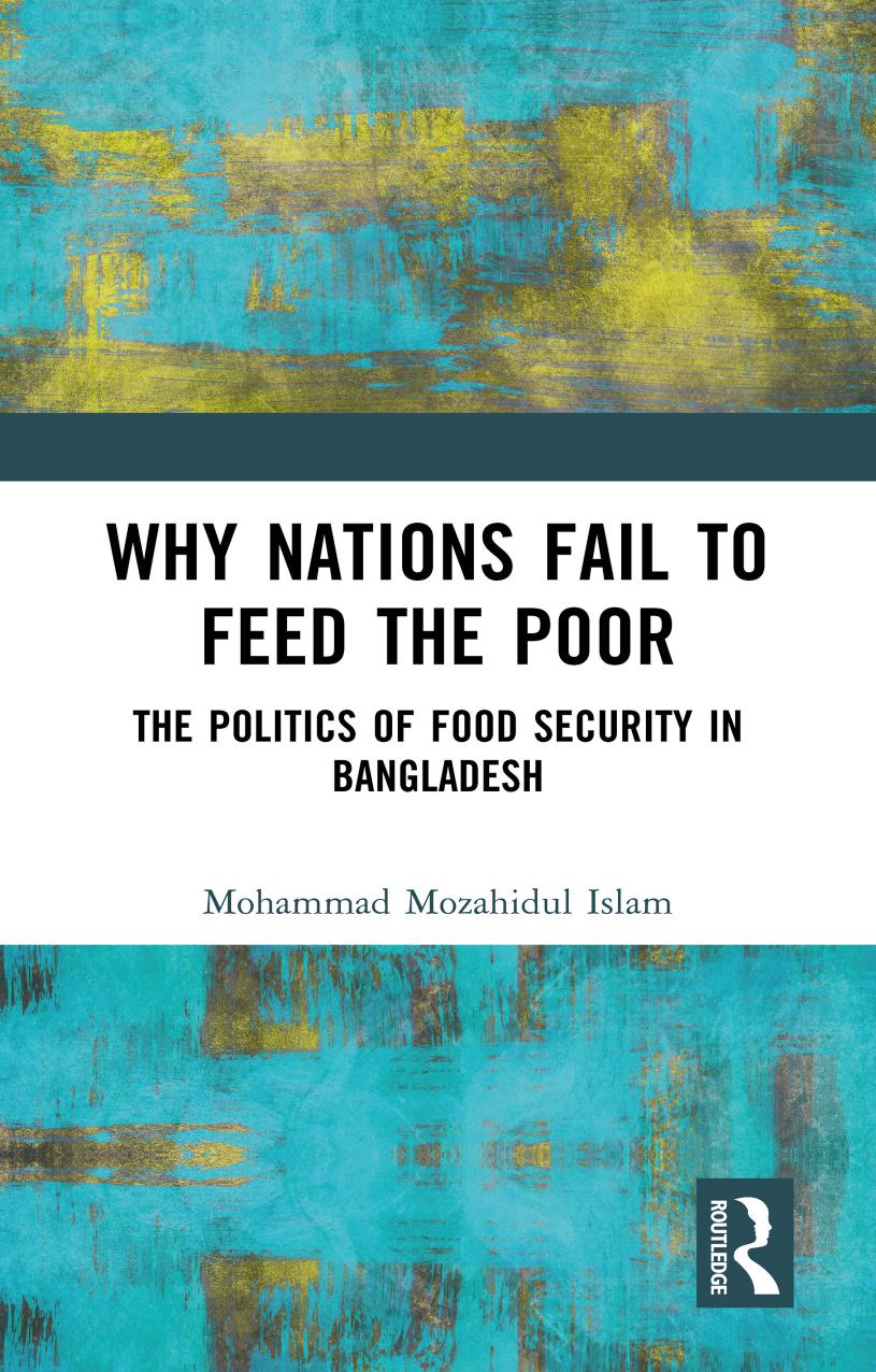 Why Nations Fail to Feed The Poor: The Politics of Food Security in Bangladesh by Mohammad Mozahidul Islam