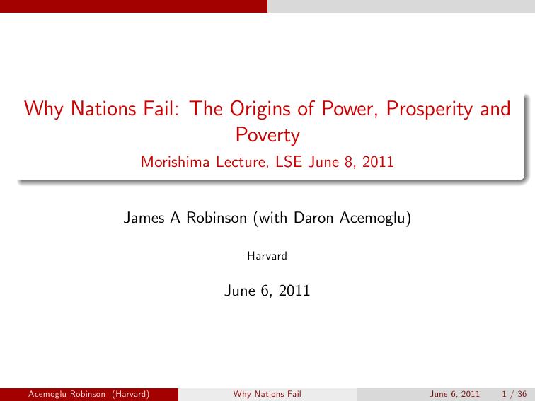 Why Nations Fail: The Origins of Power, Prosperity, and Poverty (PowerPoint Presentation Delivered for Morishima Lecture, LSE June 8, 2011) by James Robinson (with Daron Acemoglu)