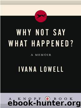Why Not Say What Happened? by Ivana Lowell