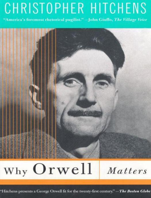 Why Orwell Matters by Christopher Hitchens