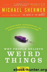 Why People Believe Weird Things: Pseudoscience, Superstition, and Other Confusions of Our Time by Michael Shermer & Stephen Jay Gould