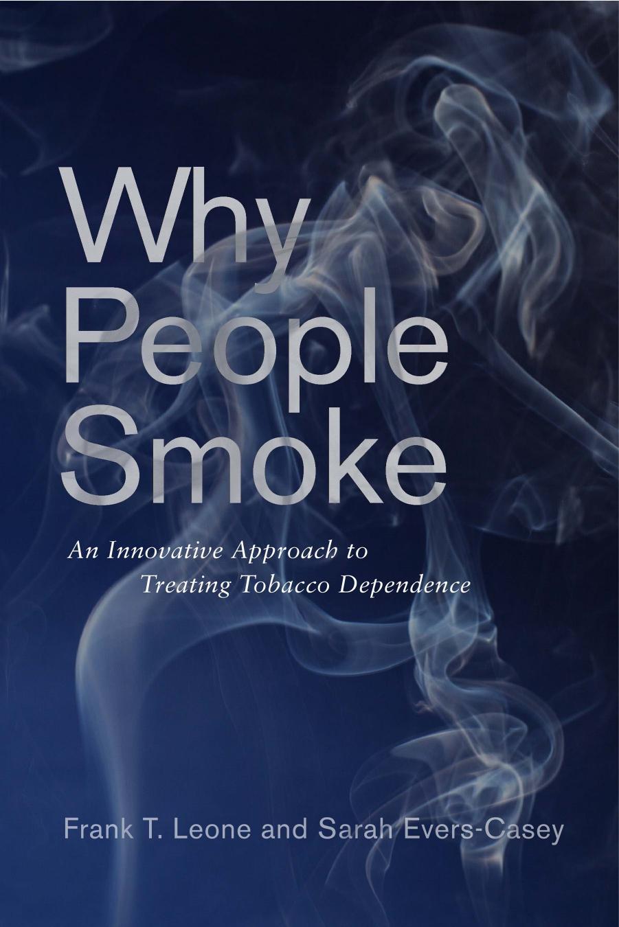 Why People Smoke: An Innovative Approach to Treating Tobacco Dependence by Frank Leone Sarah Evers-Casey