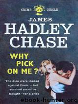 Why Pick on Me (1951) by James Hadley Chase