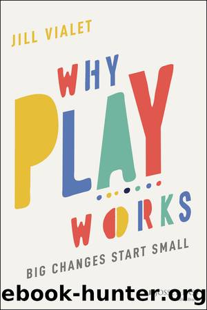 Why Play Works by Jill Vialet